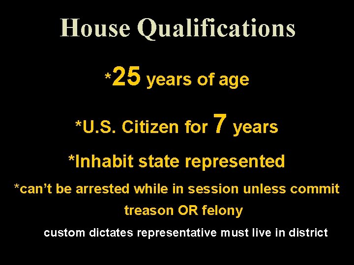 House Qualifications *25 years of age *U. S. Citizen for 7 years *Inhabit state