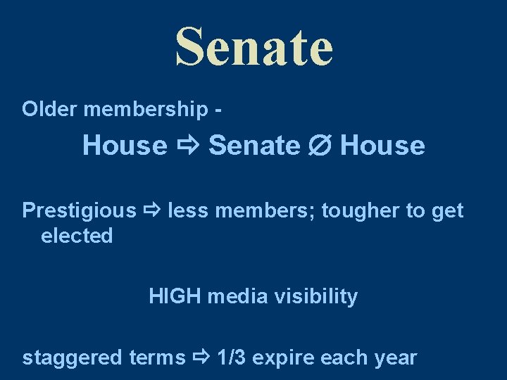 Senate Older membership - House Senate House Prestigious less members; tougher to get elected