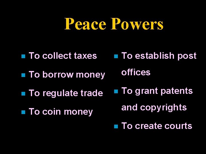 Peace Powers n To collect taxes n To borrow money n To regulate trade