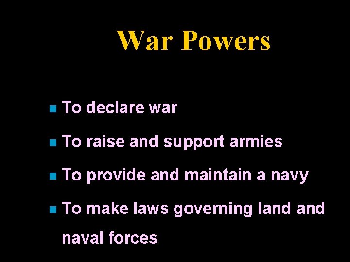 War Powers n To declare war n To raise and support armies n To