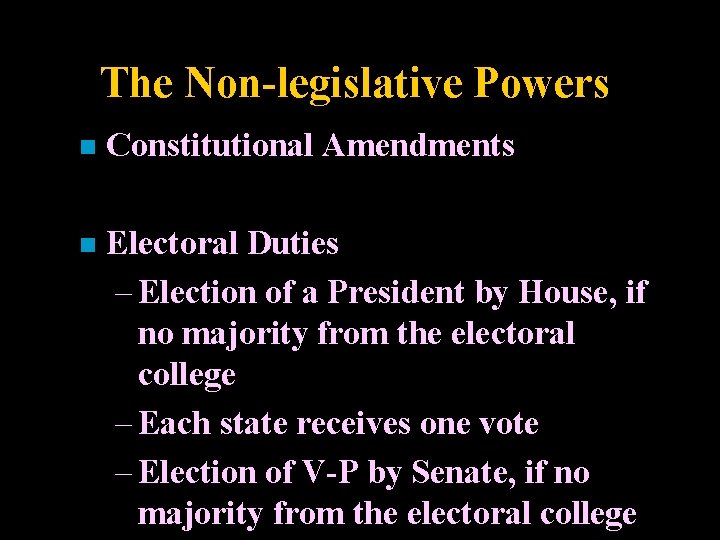 The Non-legislative Powers n Constitutional Amendments n Electoral Duties – Election of a President