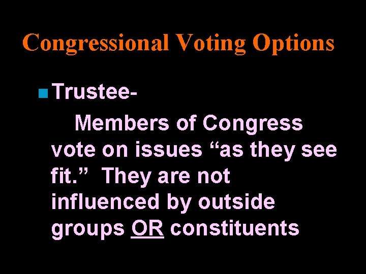 Congressional Voting Options n Trustee- Members of Congress vote on issues “as they see