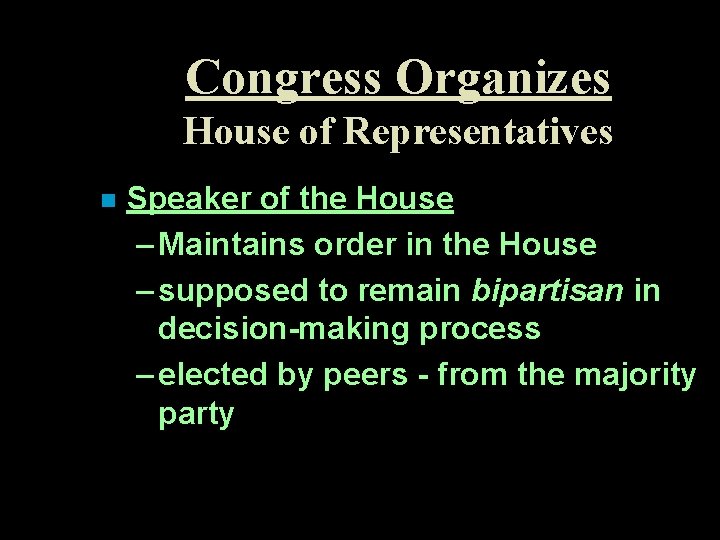 Congress Organizes House of Representatives n Speaker of the House – Maintains order in