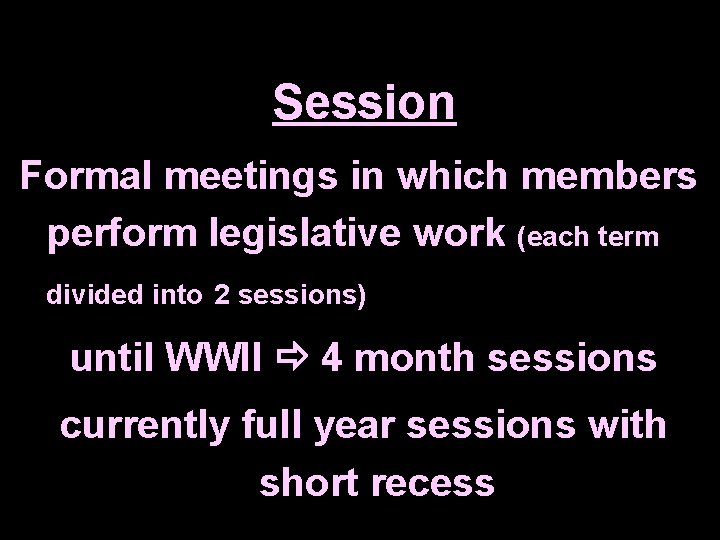 Session Formal meetings in which members perform legislative work (each term divided into 2