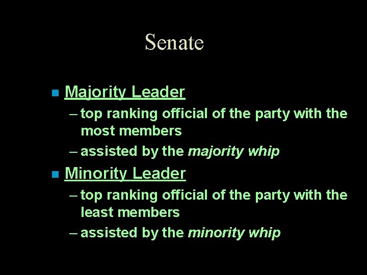 Senate n Majority Leader – top ranking official of the party with the most