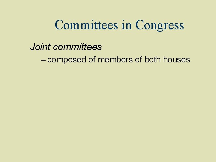 Committees in Congress Joint committees – composed of members of both houses 