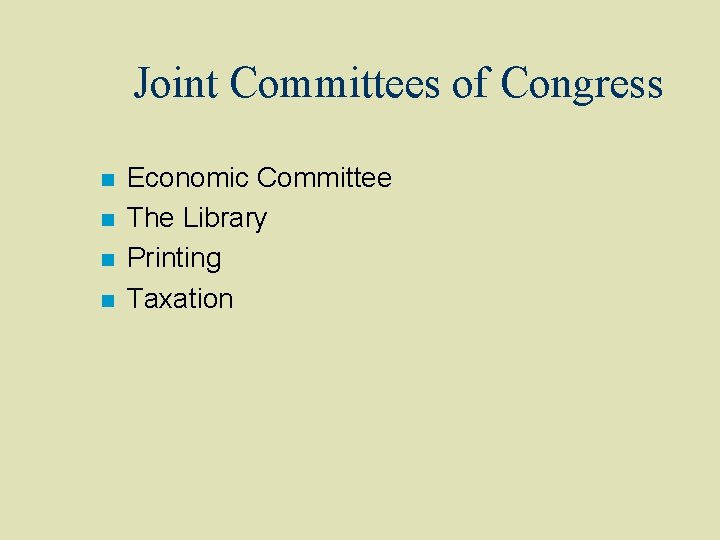 Joint Committees of Congress n n Economic Committee The Library Printing Taxation 