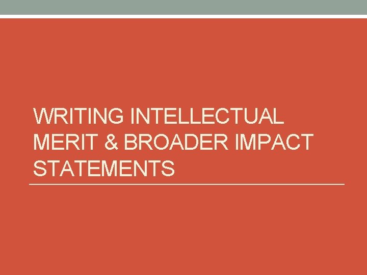 WRITING INTELLECTUAL MERIT & BROADER IMPACT STATEMENTS 