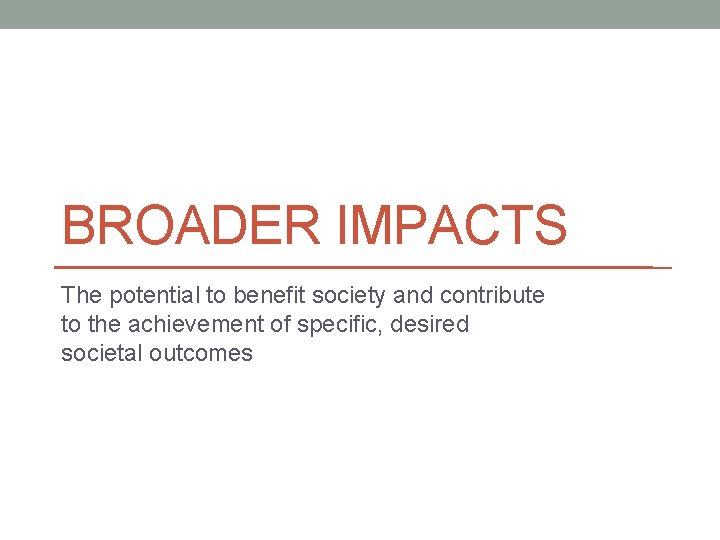 BROADER IMPACTS The potential to benefit society and contribute to the achievement of specific,