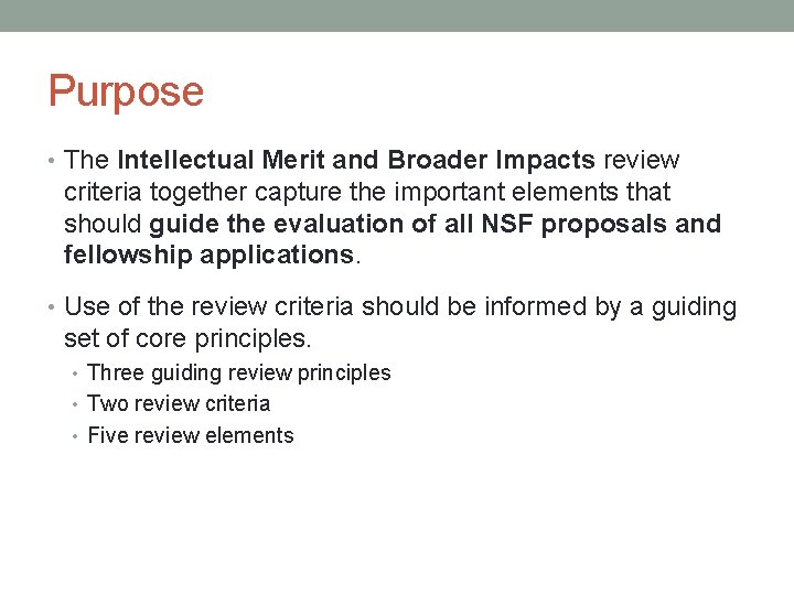 Purpose • The Intellectual Merit and Broader Impacts review criteria together capture the important