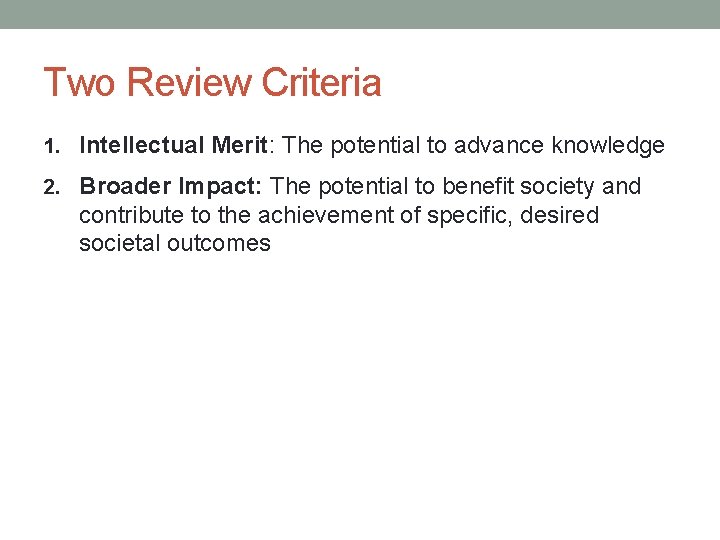 Two Review Criteria 1. Intellectual Merit: The potential to advance knowledge 2. Broader Impact:
