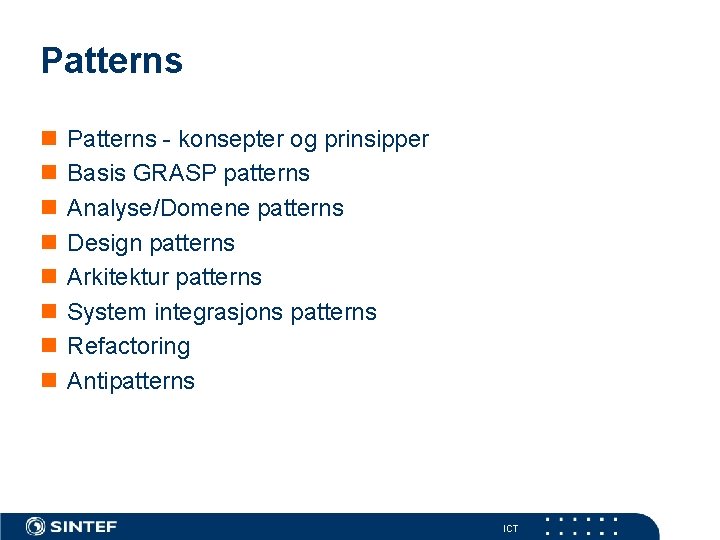 Patterns n n n n Patterns - konsepter og prinsipper Basis GRASP patterns Analyse/Domene
