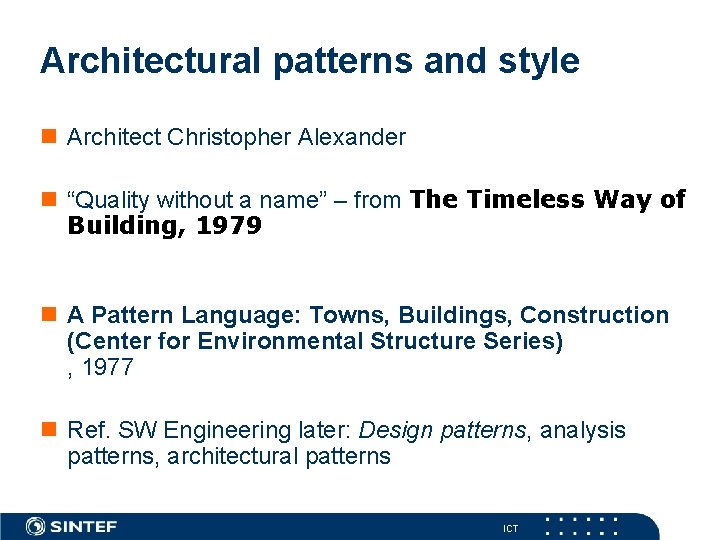 Architectural patterns and style n Architect Christopher Alexander n “Quality without a name” –