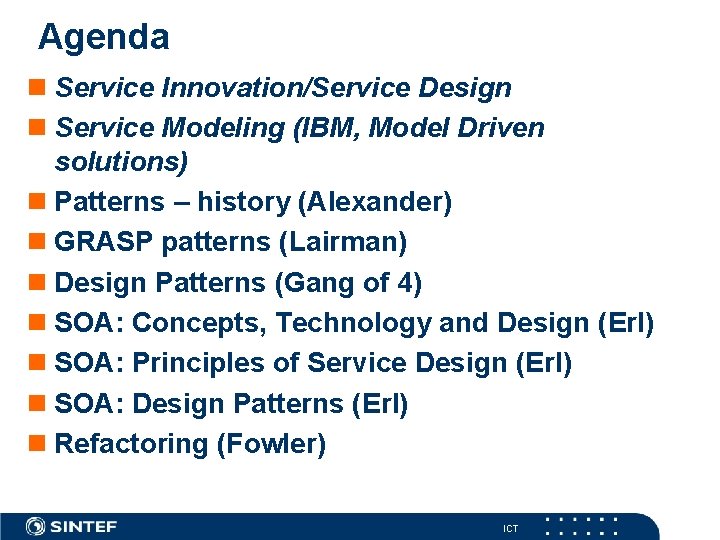 Agenda n Service Innovation/Service Design n Service Modeling (IBM, Model Driven solutions) n Patterns