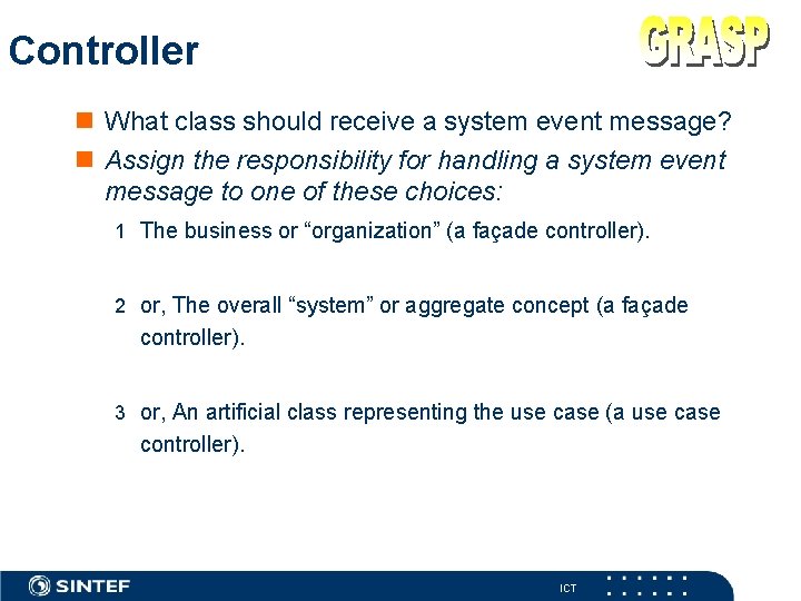 Controller n What class should receive a system event message? n Assign the responsibility
