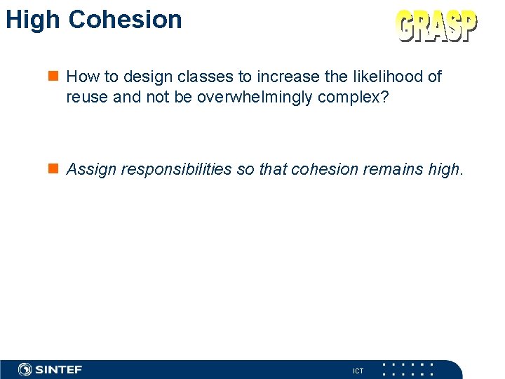 High Cohesion n How to design classes to increase the likelihood of reuse and