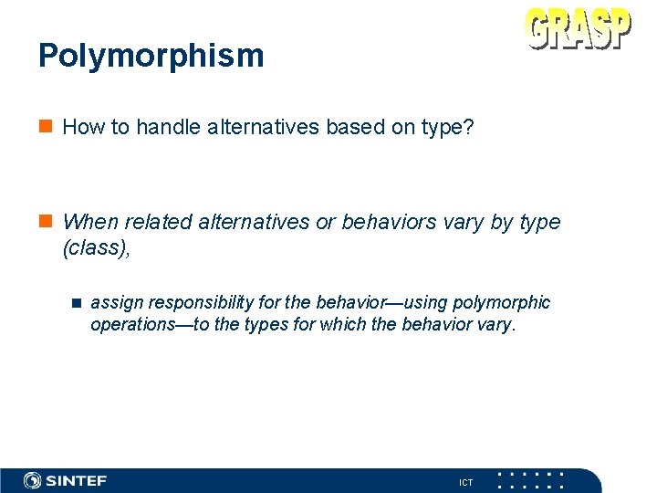 Polymorphism n How to handle alternatives based on type? n When related alternatives or