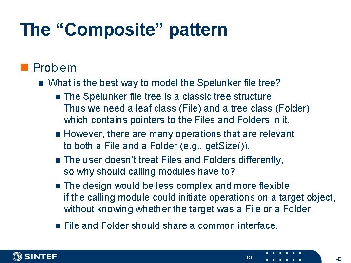 The “Composite” pattern n Problem n What is the best way to model the