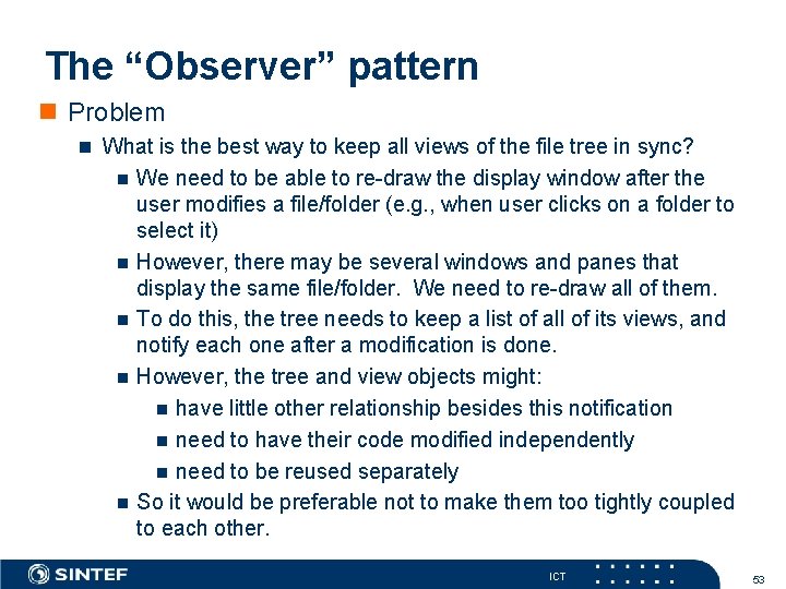 The “Observer” pattern n Problem n What is the best way to keep all