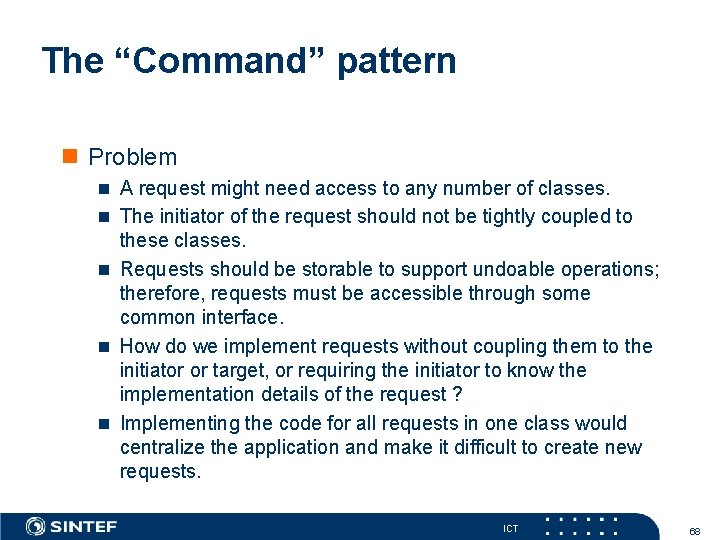 The “Command” pattern n Problem n A request might need access to any number