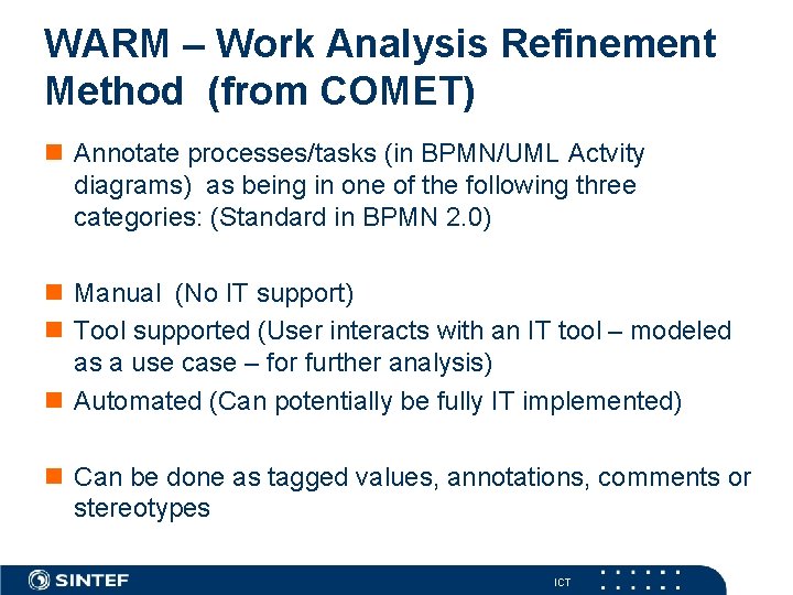 WARM – Work Analysis Refinement Method (from COMET) n Annotate processes/tasks (in BPMN/UML Actvity