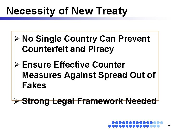 Necessity of New Treaty Ø No Single Country Can Prevent Counterfeit and Piracy Ø