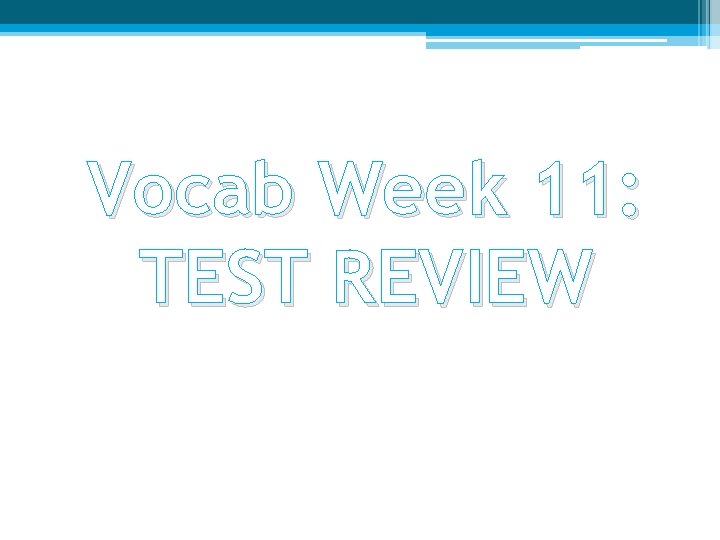 Vocab Week 11: TEST REVIEW 