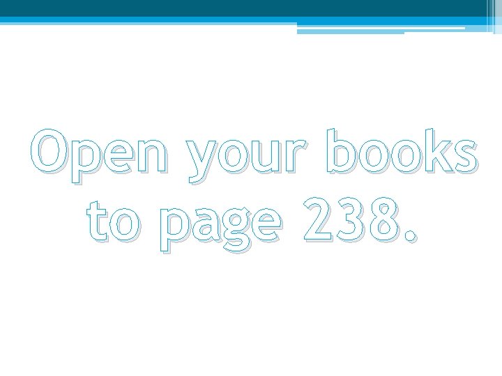Open your books to page 238. 