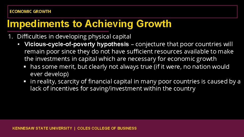 ECONOMIC GROWTH Impediments to Achieving Growth 1. Difficulties in developing physical capital • Vicious-cycle-of-poverty