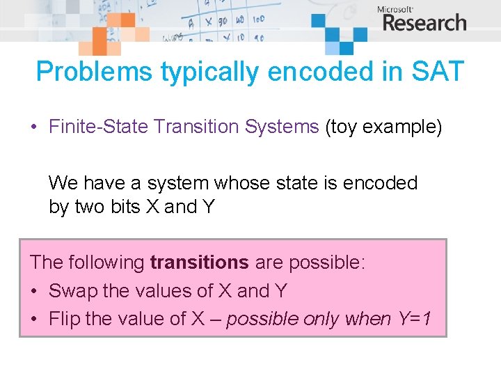 Problems typically encoded in SAT • Finite-State Transition Systems (toy example) We have a