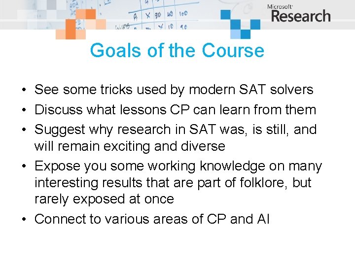 Goals of the Course • See some tricks used by modern SAT solvers •