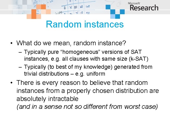 Random instances • What do we mean, random instance? – Typically pure “homogeneous” versions
