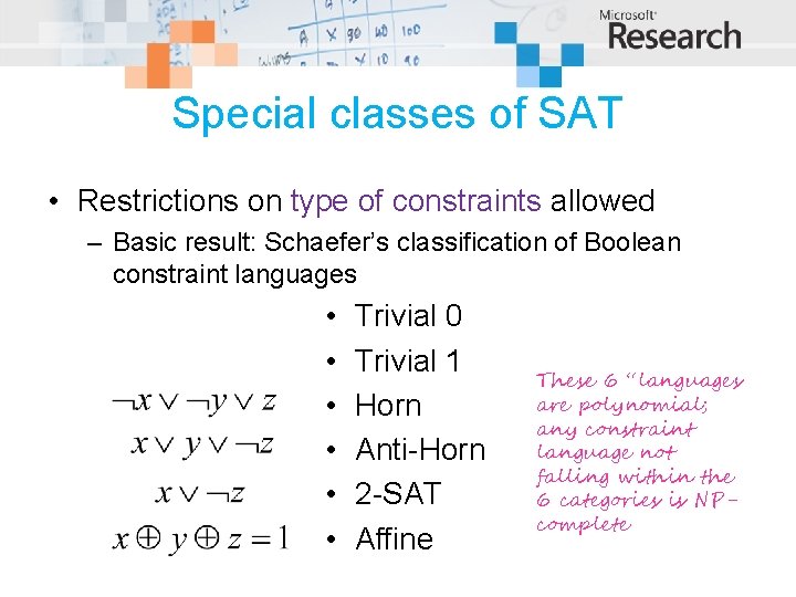 Special classes of SAT • Restrictions on type of constraints allowed – Basic result: