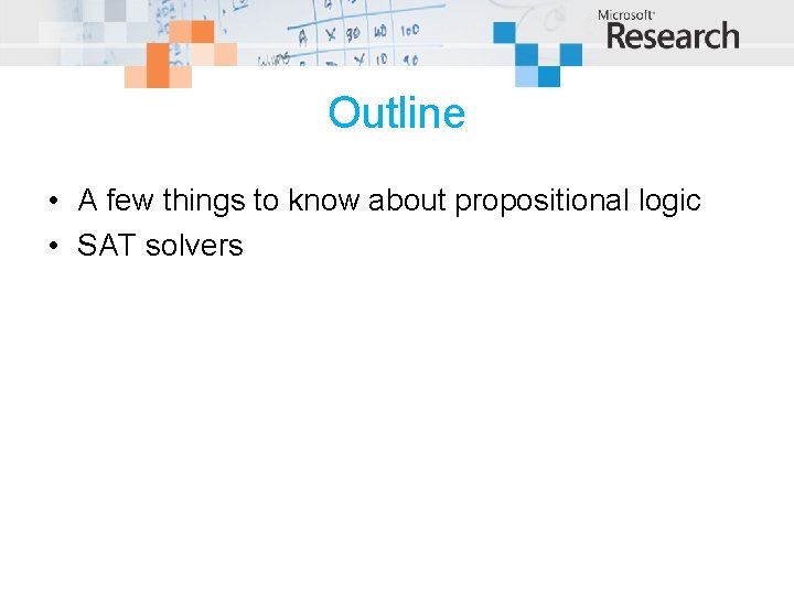 Outline • A few things to know about propositional logic • SAT solvers 