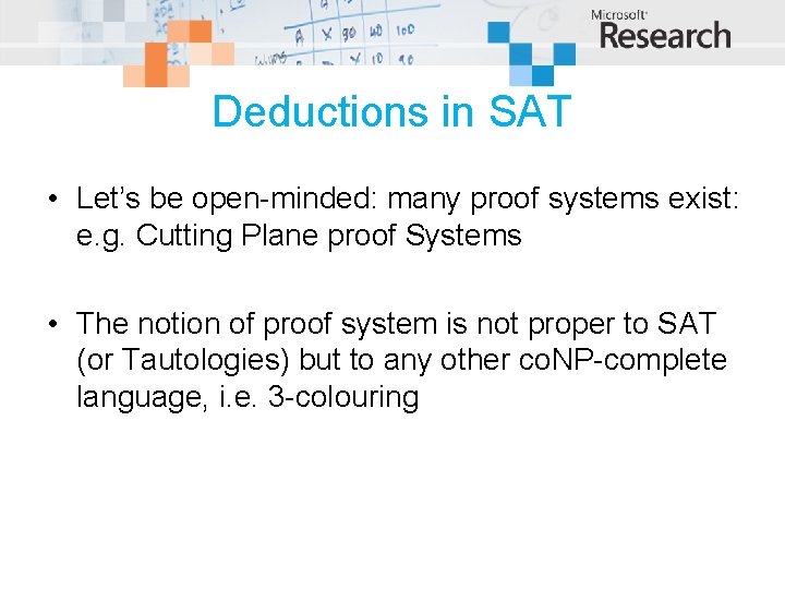 Deductions in SAT • Let’s be open-minded: many proof systems exist: e. g. Cutting