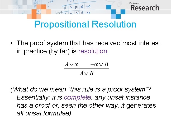 Propositional Resolution • The proof system that has received most interest in practice (by
