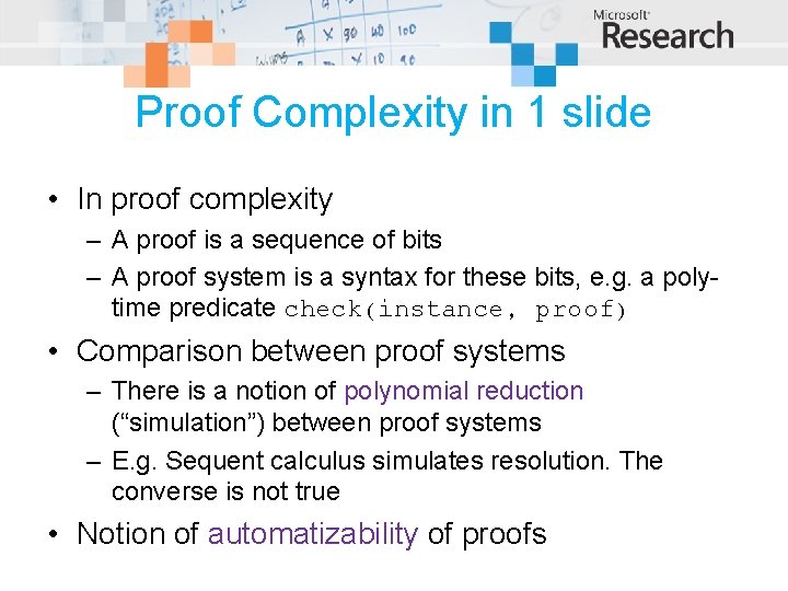Proof Complexity in 1 slide • In proof complexity – A proof is a