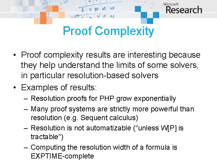 Proof Complexity • Proof complexity results are interesting because they help understand the limits