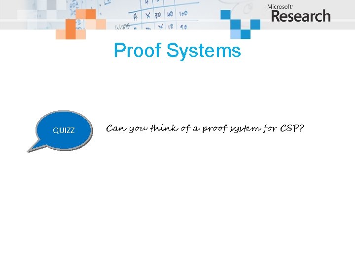 Proof Systems QUIZZ Can you think of a proof system for CSP? 