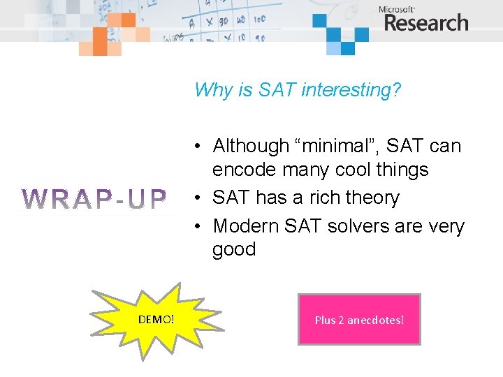 Why is SAT interesting? • Although “minimal”, SAT can encode many cool things •