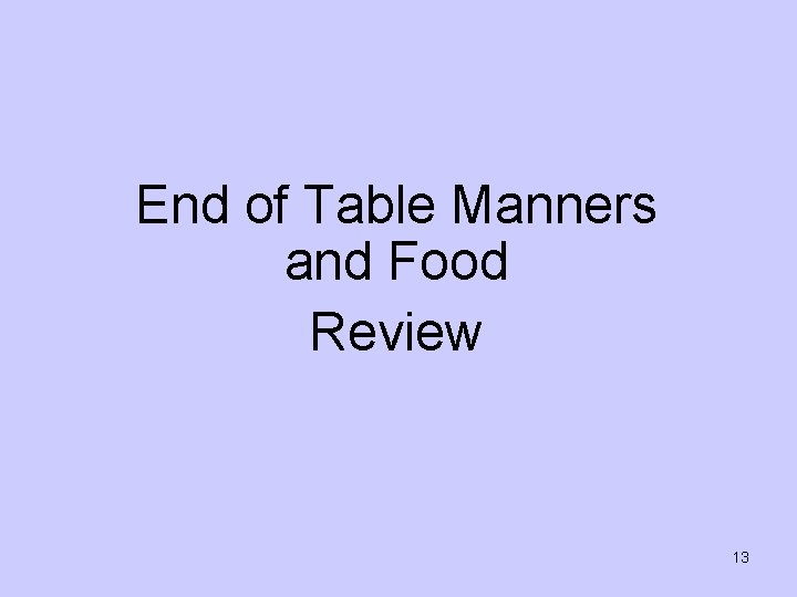 End of Table Manners and Food Review 13 