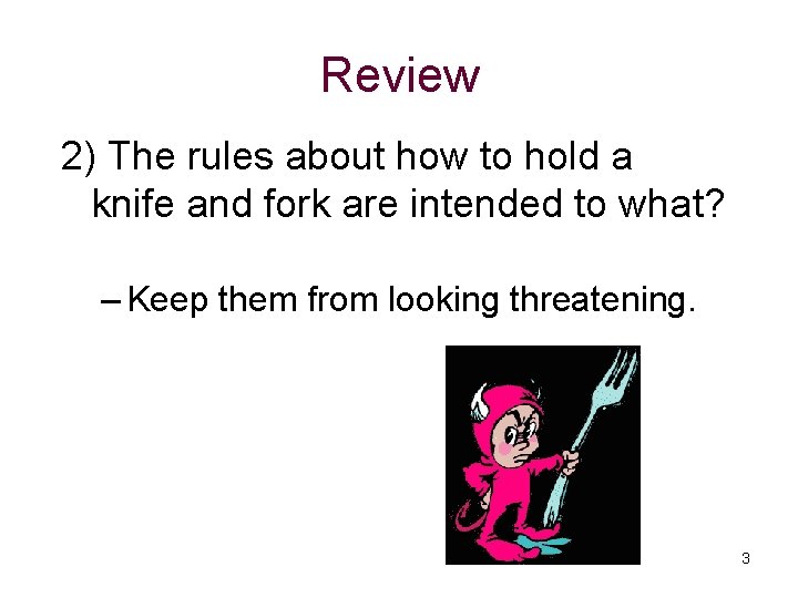 Review 2) The rules about how to hold a knife and fork are intended