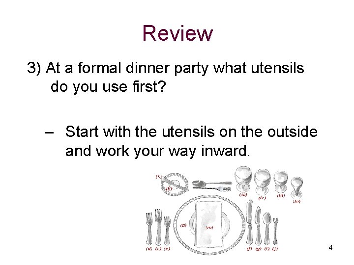 Review 3) At a formal dinner party what utensils do you use first? –