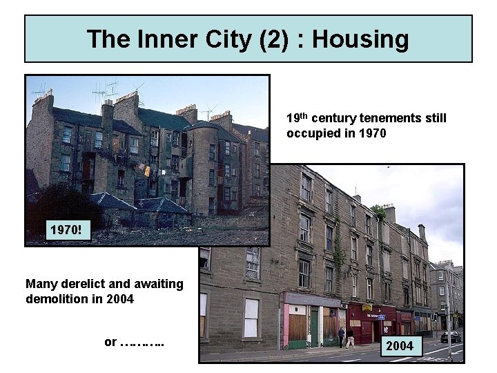 The Inner City (2) : Housing 19 th century tenements still occupied in 1970!