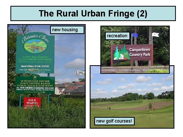 The Rural Urban Fringe (2) new housing recreation new golf courses! 