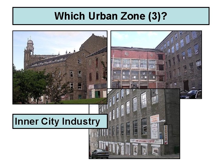 Which Urban Zone (3)? Inner City Industry 