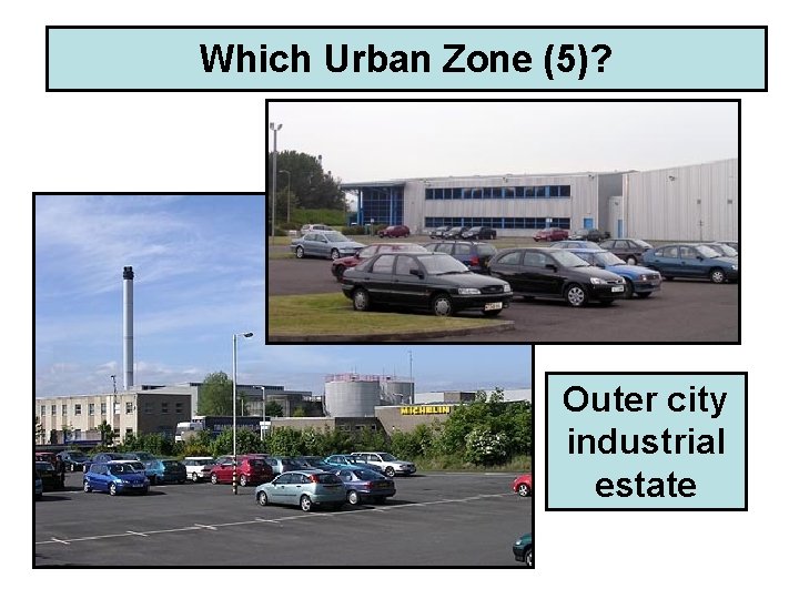 Which Urban Zone (5)? Outer city industrial estate 