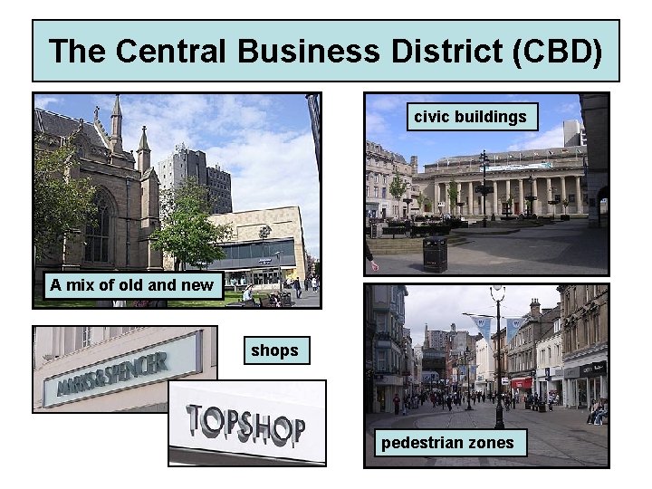 The Central Business District (CBD) civic buildings A mix of old and new shops