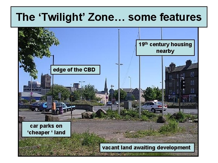The ‘Twilight’ Zone… some features 19 th century housing nearby edge of the CBD