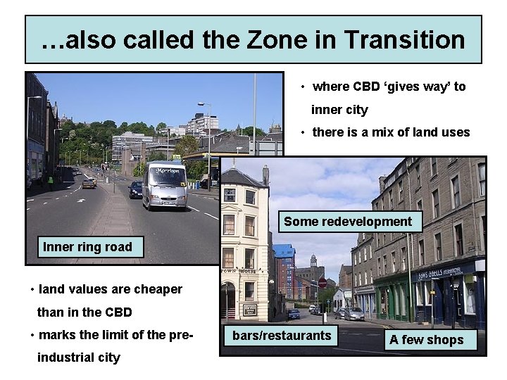 …also called the Zone in Transition • where CBD ‘gives way’ to inner city